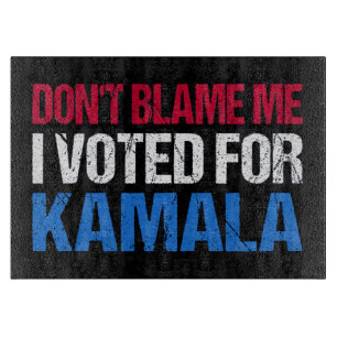Planche À Découper Ne me blâme pas d'avoir voté pour Kamala I