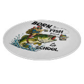 Planche À Découper Né pour aller à la pêche forcé d'aller à l'école (Coin)