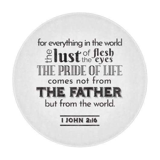 Planche À Découper Réflexion spirituelle Art - 1 Jean 2:16 (Devant)