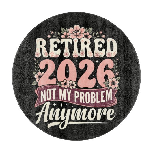 Planche À Découper Retraité 2026 Plus Mon Problème Fleurs (Devant)