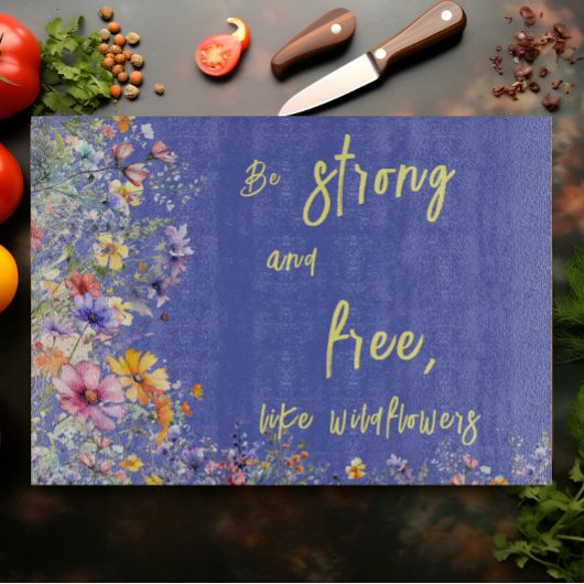Planche À Découper Soyez forts et libres, comme des Fleurs sauvages |