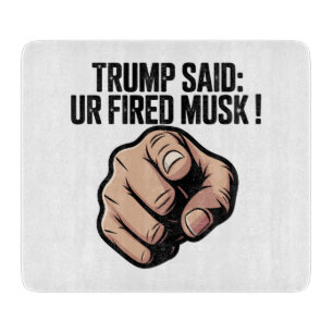 Planche À Découper Trump a dit : Vous êtes Fired Musk ! Déclaration p