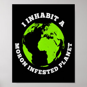 Planeet Geïnfesteerd door Idioten Funny Aarde Waar Poster