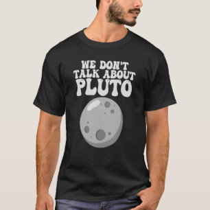 Planeten die we niet over Pluto Solar System hebbe T-shirt