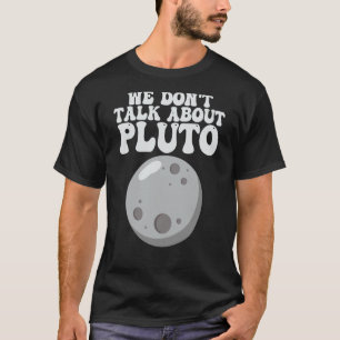 Planeten die we niet over Pluto Solar System hebbe T-shirt