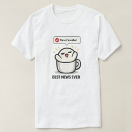 Plannen Geannuleerd Beste Nieuws Ooit - Schattig M T-shirt
