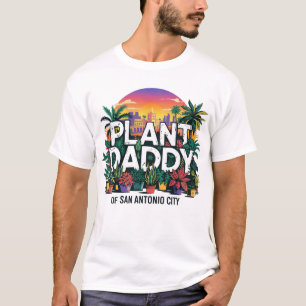 Plant Daddy San Antonio City Texas Verenigde State T-shirt