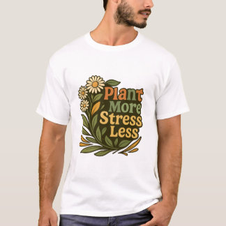 Plant meer stress minder bloemcitaat t-shirt