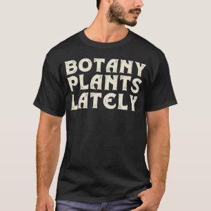 Plant Pun Gardener House Plant Botany Planten Late T-shirt