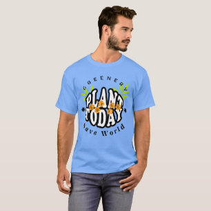 Plant voor groen vandaag t-shirt