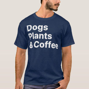 Planten Dogs Coffee Plant Lover Dog mama T-shirt