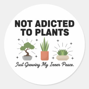 Plantenliefhebber Grappig “Ik ben niet verslaafd a Ronde Sticker
