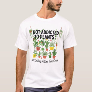 Plantenliefhebber Grappig “Ik ben niet verslaafd a T-shirt