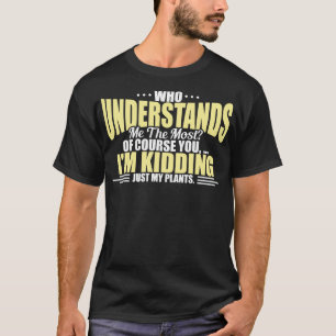 Plantenverslaafde Die Me Het Best Begrijpt T-shirt