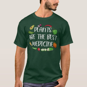 Plants Are Best Medicine Vegan Whole Food Plant Ba T-shirt