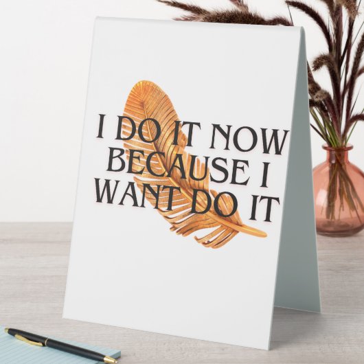 Plaque De Table Je le fais maintenant parce que je le veux. Cadeau (En SItu (Tableau))