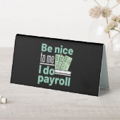Plaque De Table Soyez gentil avec moi Je fais Payroll Funky Clerk (En SItu (Tableau))