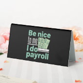 Plaque De Table Soyez gentil avec moi Je fais Payroll Funky Clerk (In SItu (Mariage))