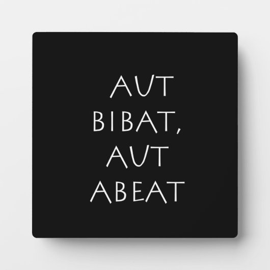 Plaque Photo Aut bibat aut abeat (Devant)