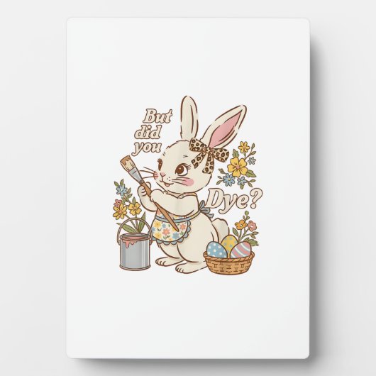 Plaque Photo Bunny Egg But Did You Dye Funny Cute Easter Rabbit (Devant)