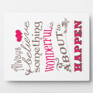 Plaque Photo Croyez Toujours Quelque Chose De Merveilleux...