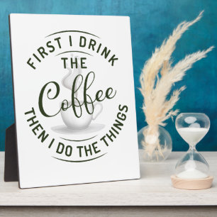 Plaque Photo D'abord je bois le café, puis je fais les choses.