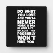 Plaque Photo Faites ce que vous aimez, ils ne vous embaucheront (Devant)