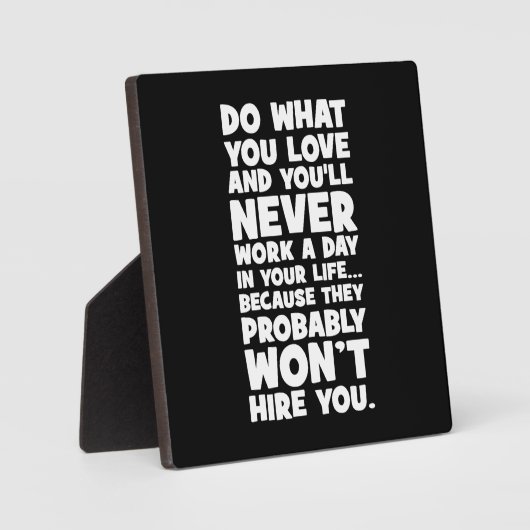 Plaque Photo Faites ce que vous aimez, ils ne vous embaucheront (Recto)