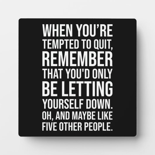 Plaque Photo Funny Motivational Quote - When Tempted To Quit (Devant)