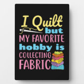 Plaque Photo Funny Quilting I Quilt But My Hobby Is Collecting (Devant)