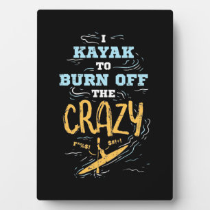 Plaque Photo I Kayak To Burn Off The Crazy