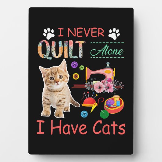 Plaque Photo I Never Quilt Alone I Have Cats Sewist Quilting (Devant)