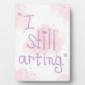 Plaque Photo "I Still Arting" 5x7 Easel (Devant)