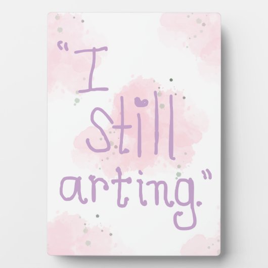 Plaque Photo "I Still Arting" 5x7 Easel (Devant)