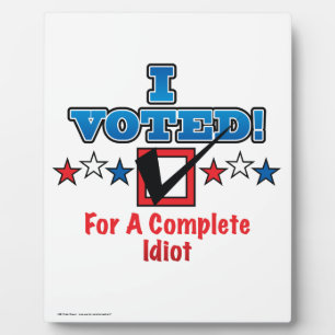Plaque Photo J'Ai Voté Pour Un Idiot Complet