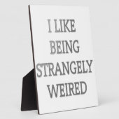 Plaque Photo J'Aime Être Étrangement Bizarre : Gras Conception  (Côté)