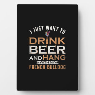 Plaque Photo Je Veux Juste Boire De La Bière Et Accrocher Avec 