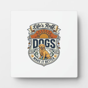 Plaque Photo La vie est rude les chiens la rendent meilleure Go