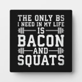 Plaque Photo Le seul BS dont j'ai besoin est Bacon et Squats - (Devant)