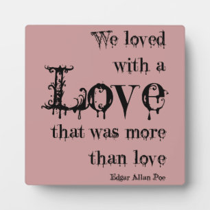 Plaque Photo Love More than Love Edgar Allan Poe Citation