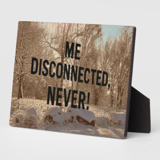 Plaque Photo “Me Disconnected? Never!” (Côté)