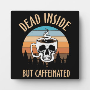 Plaque Photo Mort à l'intérieur mais caféiné