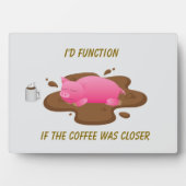 Plaque Photo Pig Coffee Humor| I’d Function If Coffee Was Close (Devant)