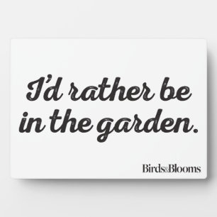 Plaque Photo Rather be in the Garden