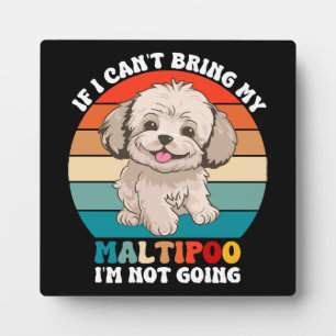 Plaque Photo Si je ne peux pas amener mon chien Maltipoo, je ne