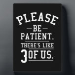 Plaque Photo S'il vous plaît, soyez patient Il y a 3 de nous<br><div class="desc">S'il vous plaît être patient Il y a Like 3 Of Us humour,  citations,  drôle,  tendance,  citations,  idées,  anniversaire,  cadeau,  dire,  mème,  cool,  mèmes,  populaire,  tendance,  tendance,  comédie,  amour,  cadeaux</div>