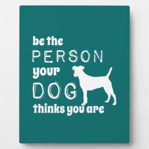 Plaque Photo Soyez La Personne Que Votre Chien Pense Être