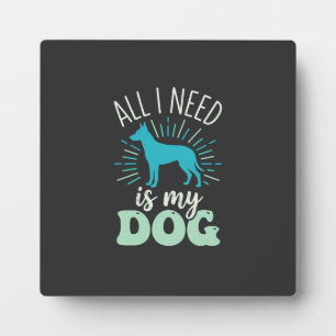 Plaque Photo Tout ce dont j'ai besoin est mon amoureux de chien