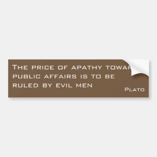 Plato over de prijs van apathie -- een bumperstick bumpersticker