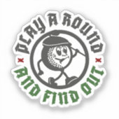 Play A Round And Find Out Funny Golf Cut-Vinyl Sticker (Voorkant)